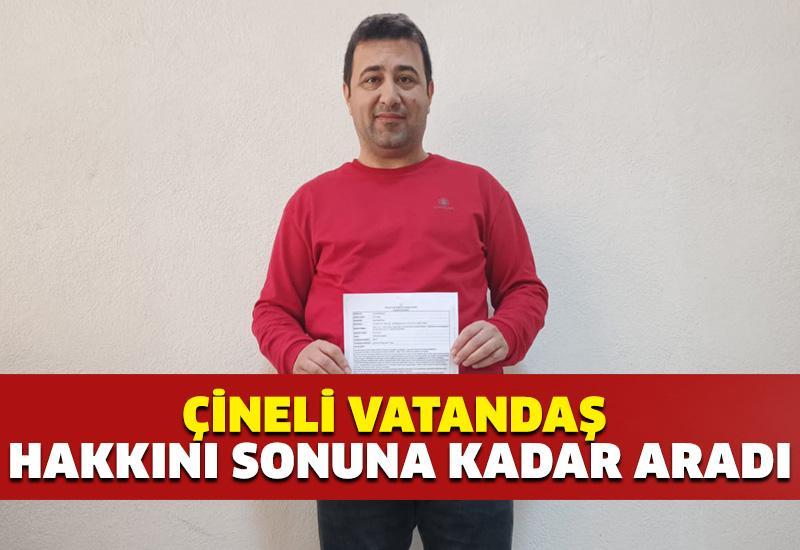 Çineli vatandaş hakkını sonuna kadar aradı