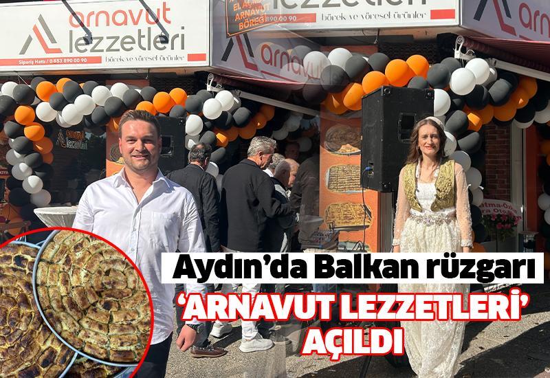 Aydın’da Balkan rüzgarı: ‘Arnavut Lezzetleri’ açıldı!