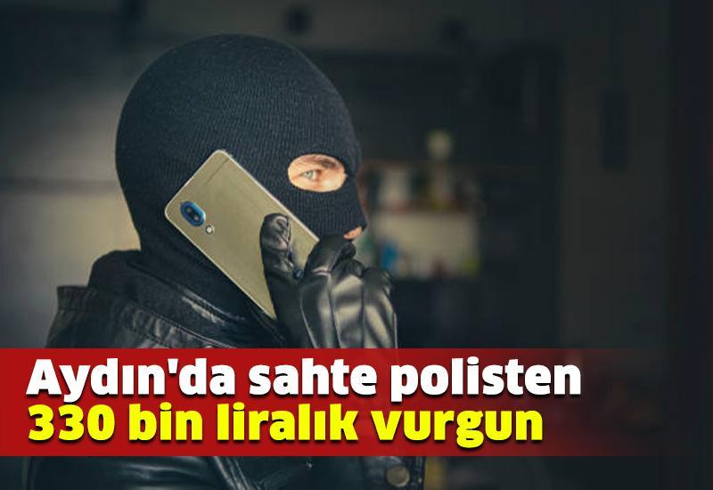 Aydın'da sahte polisten 330 bin liralık vurgun