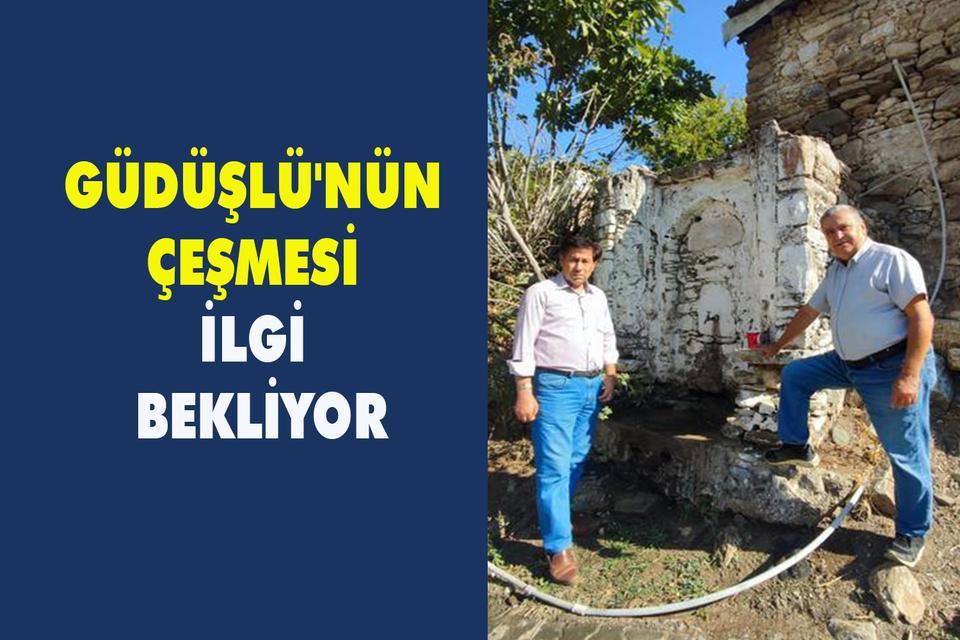 Güdüşlü'nün Çeşmesi ilgi bekliyor