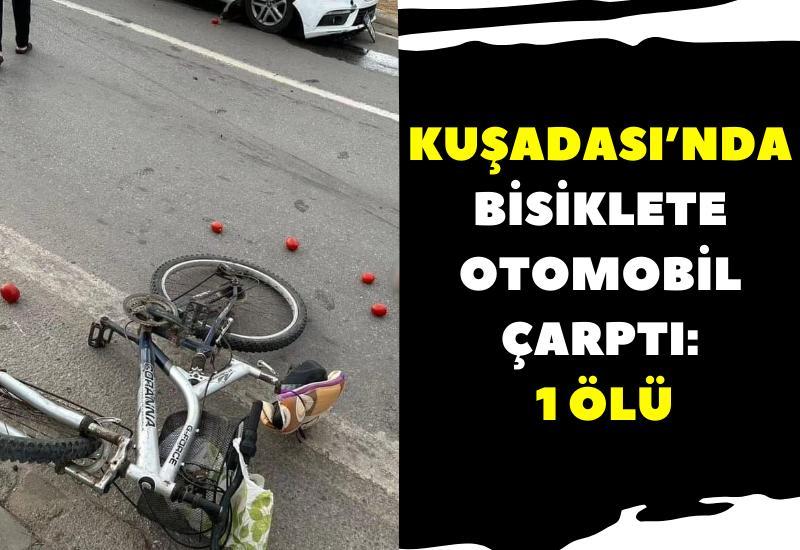 Kuşadası’nda bisiklete otomobil çarptı: 1 ölü