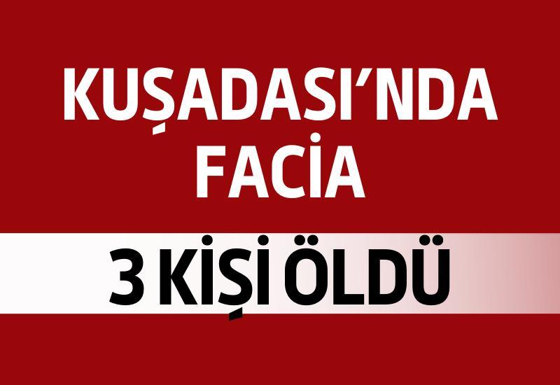 Kuşadası'nda facia: 3 ölü