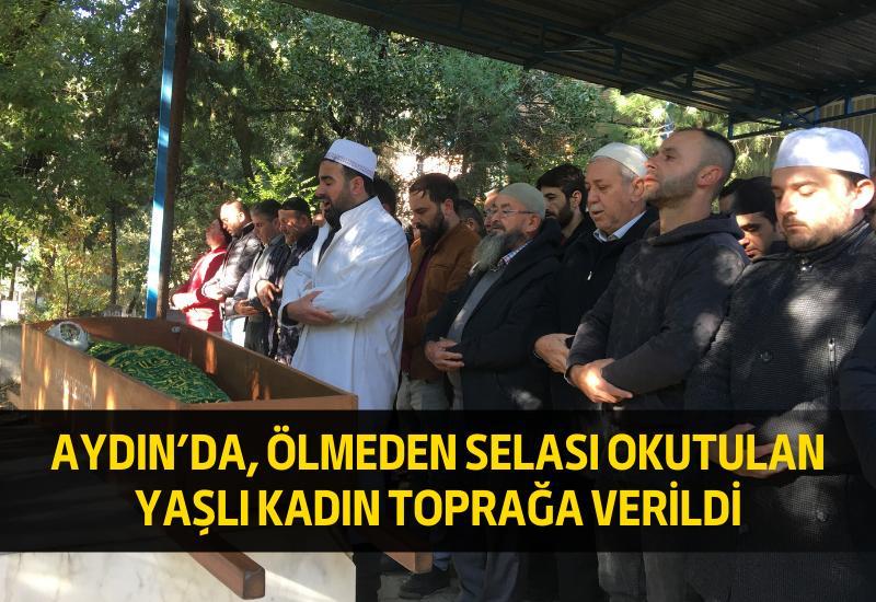 Aydın'da, ölmeden selası okutulan yaşlı kadın toprağa verildi