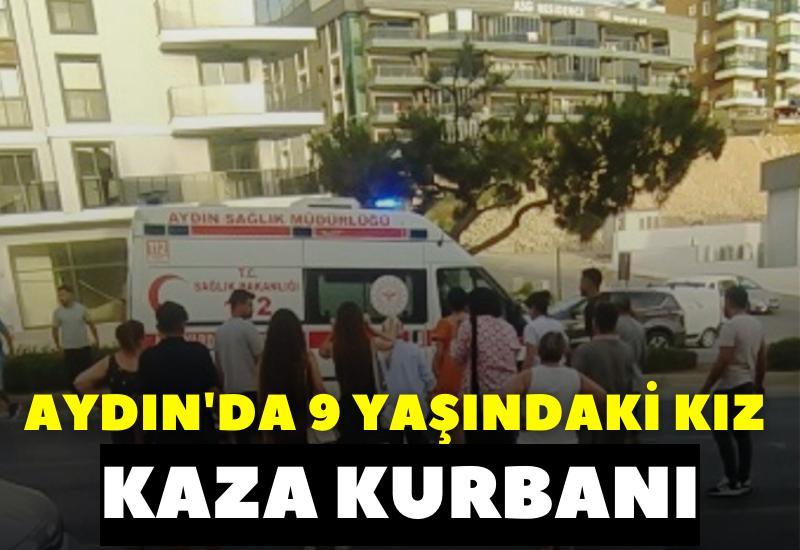 Aydın'da 9 yaşındaki kız kaza kurbanı