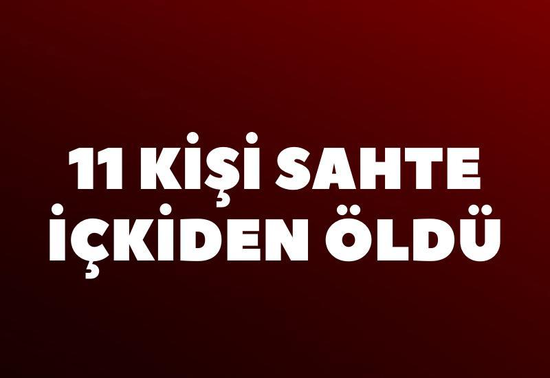 11 kişi sahte içkiden öldü