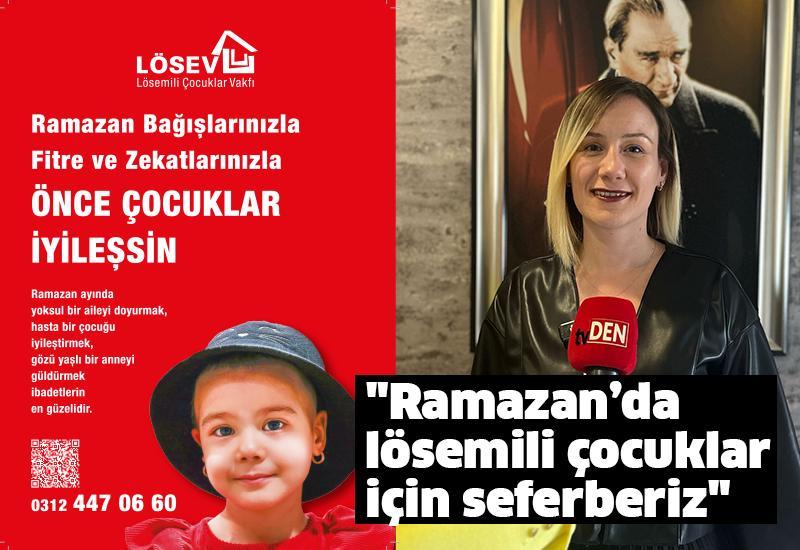 "Ramazan’da lösemili çocuklar için seferberiz"