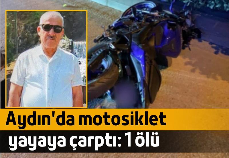 Aydın'da motosiklet yayaya çarptı: 1 ölü