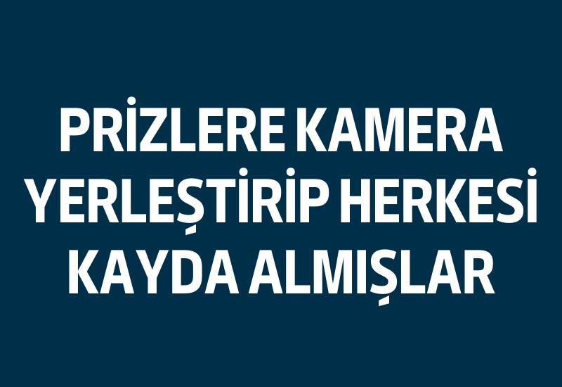 Prizlere kamera yerleştirip herkesi kayda almışlar