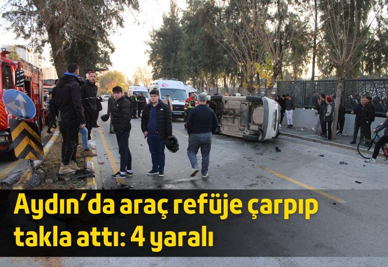 Aydın'da araç refüje çarpıp takla attı: 4 yaralı