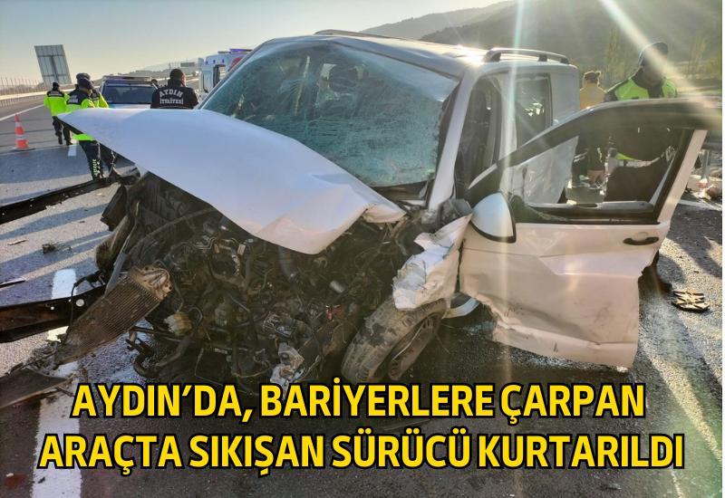 Aydın'da, bariyerlere çarpan araçta sıkışan sürücü kurtarıldı