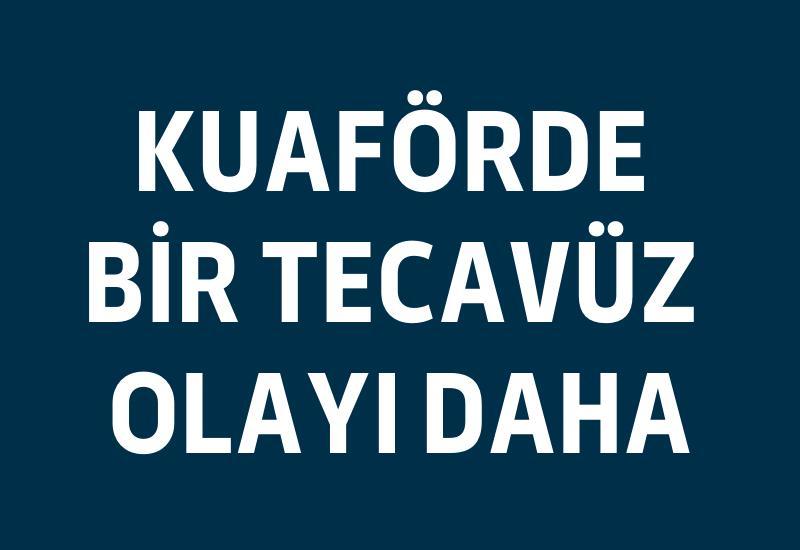 Kuaförde bir tecavüz olayı daha