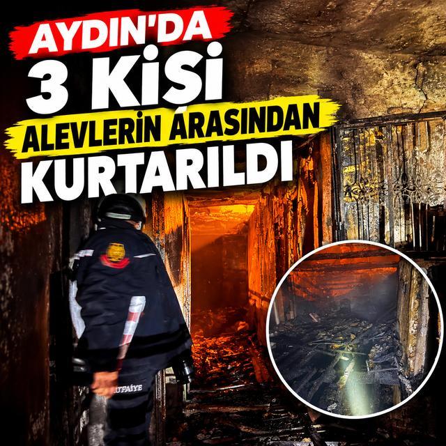 Aydın’da 3 kişi alevlerin arasından kurtarıldı