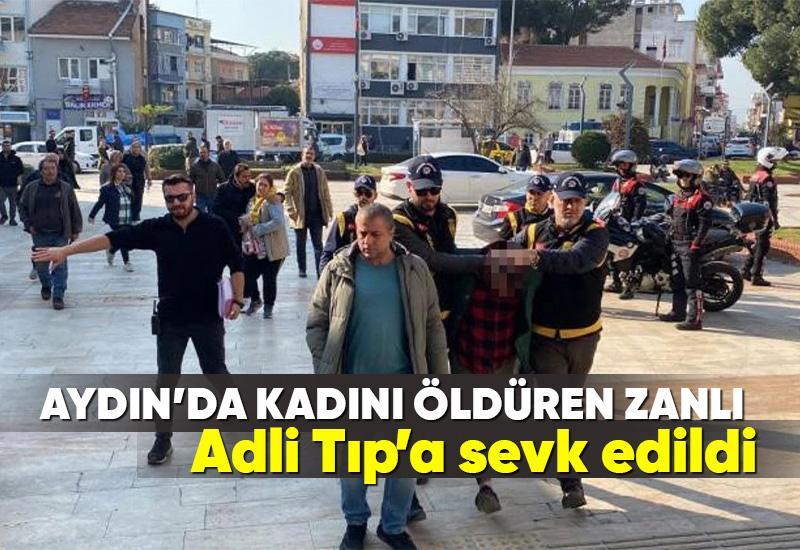 Aydın’da kadını öldüren zanlı Adli Tıp’a sevk edildi