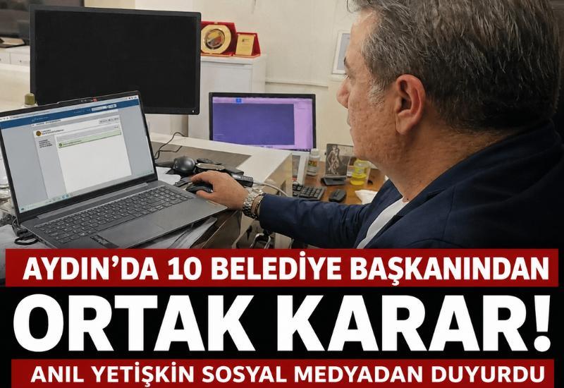Aydın'da 10 belediye başkanından ortak karar!