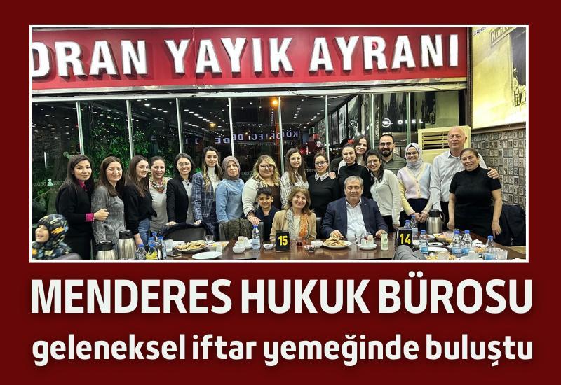 Menderes Hukuk Bürosu geleneksel iftar yemeğinde buluştu