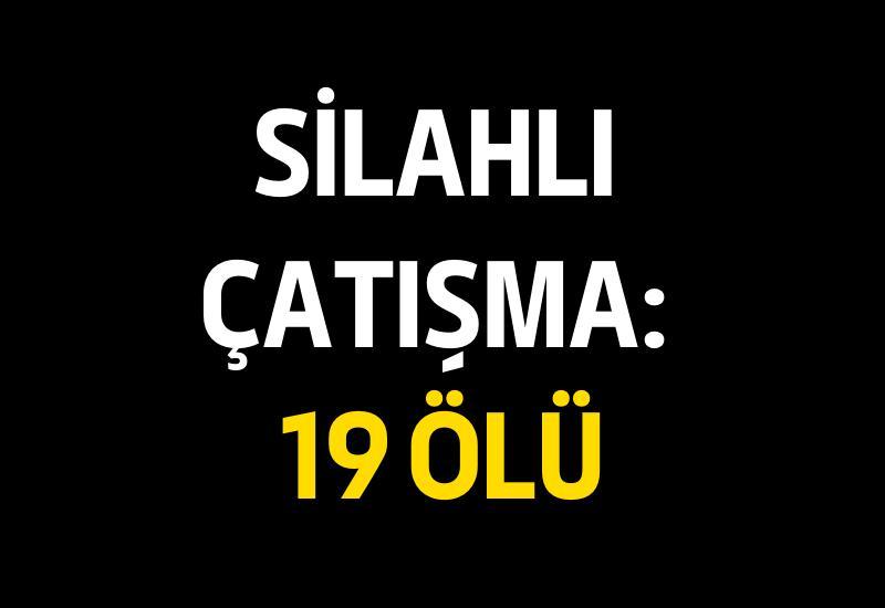 Silahlı çatışma: 19 ölü