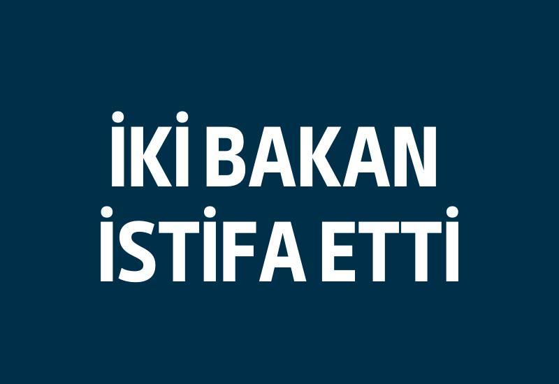 İki bakan istifa etti