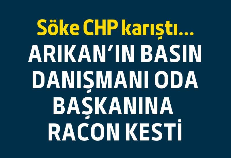 Söke CHP karıştı... Arıkan’ın basın danışmanı oda başkanına racon kesti