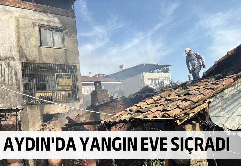 Aydın'da yangın eve sıçradı