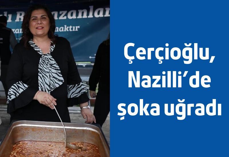 Çerçioğlu, Nazilli'de şoka uğradı