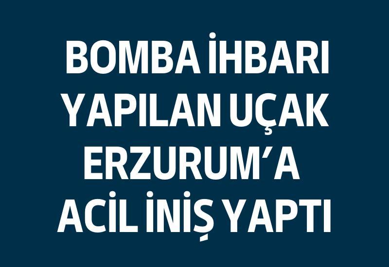 SON DAKİKA... Bomba ihbarı yapılan uçak Erzurum'a acil iniş yaptı