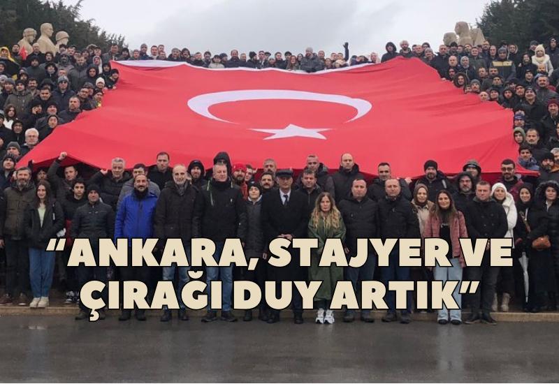 "Ankara, stajyer ve çırağı duy artık"