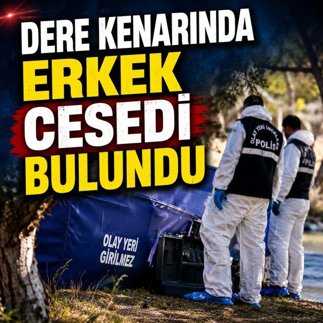 Dere kenarında erkek cesedi bulundu
