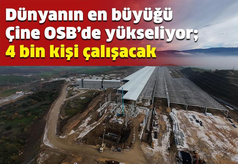 Dünyanın en büyüğü Çine OSB’de yükseliyor; 4 bin kişi çalışacak