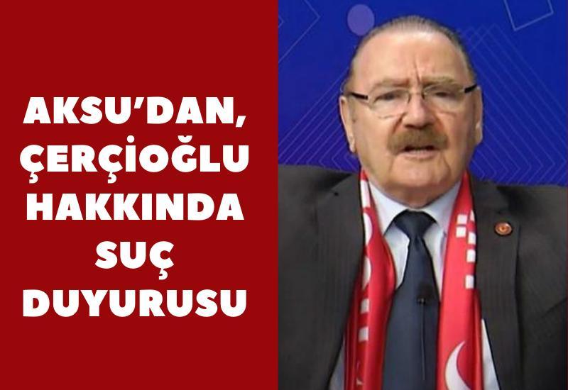 Aksu'dan, Çerçioğlu hakkında suç duyurusu