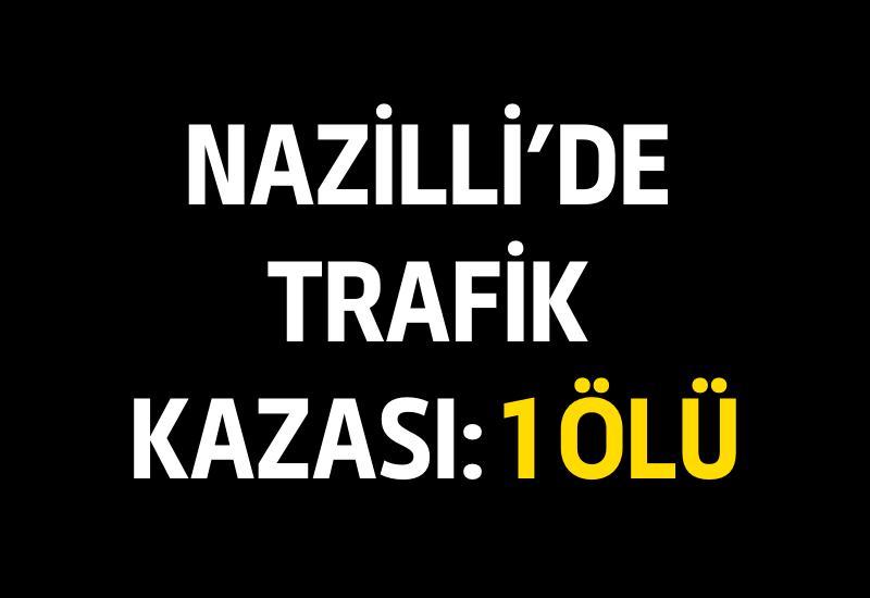 Nazilli'de trafik kazası: 1 ölü