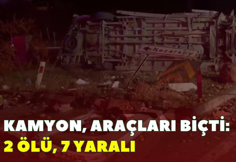 Kamyon, araçları biçti: 2 ölü, 7 yaralı