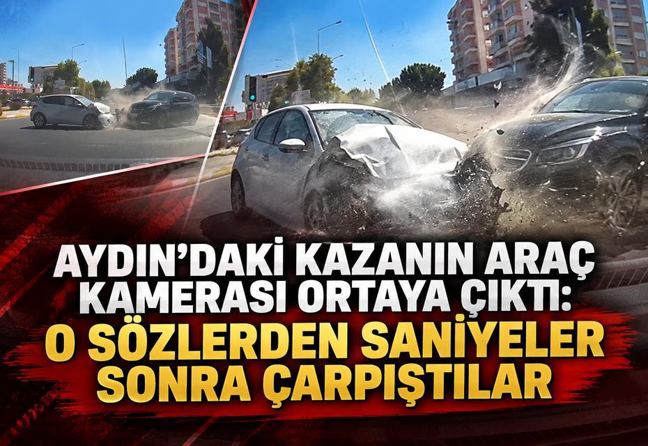 Aydın'da kazaya karışan sürücünün saniyeler önceki sözü dikkat çekti