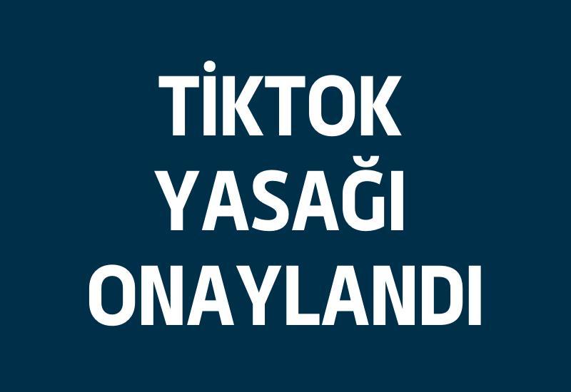 TikTok yasağı onaylandı