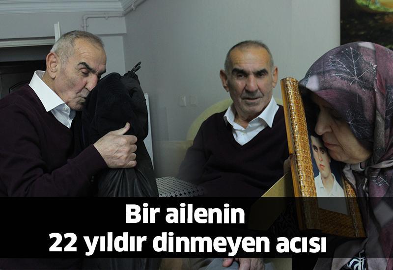 Bir ailenin 22 yıldır dinmeyen acısı