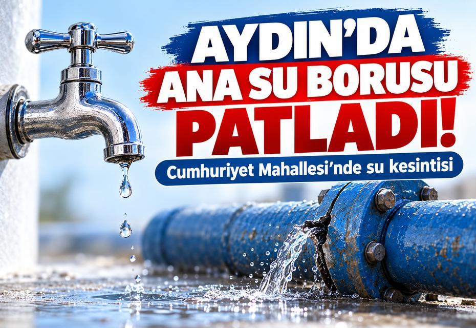 Aydın'da ana su borusu patladı!