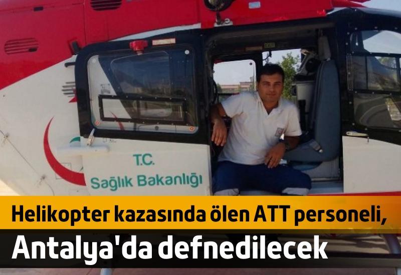 Helikopter kazasında ölen ATT personeli, Antalya'da defnedilecek