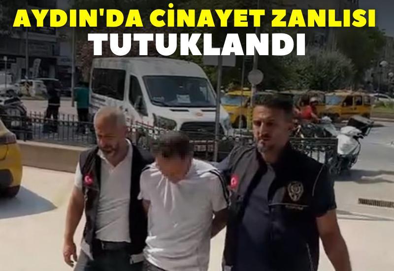 Aydın'da cinayet zanlısı tutuklandı