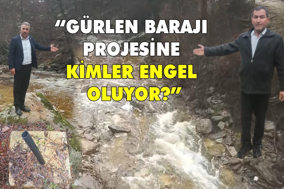 “Gürlen Barajı projesine kimler engel oluyor?”