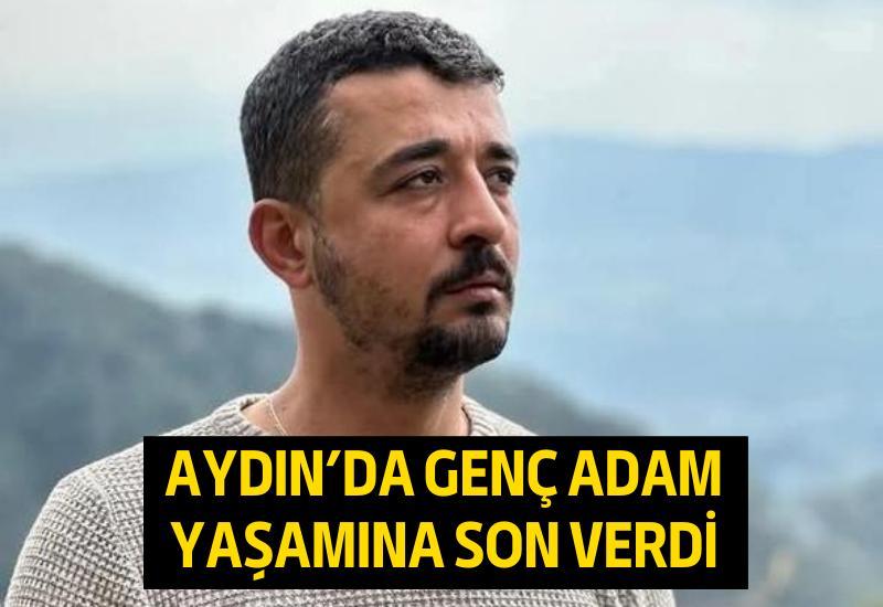 Aydın’da genç adam yaşamına son verdi