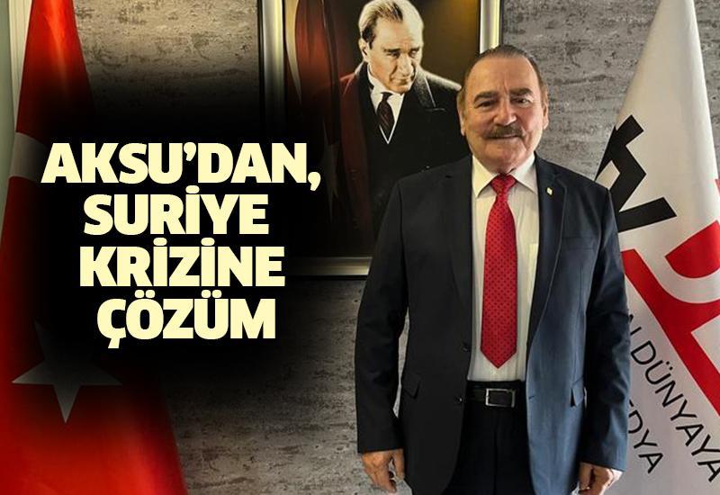 Aksu’dan, Suriye krizine çözüm