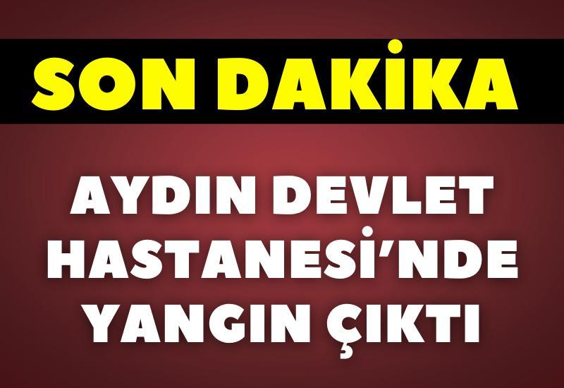 SON DAKİKA... Aydın Devlet Hastanesi'nde yangın çıktı