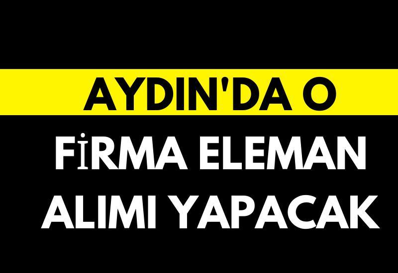 Aydın'da o firma eleman alımı yapacak