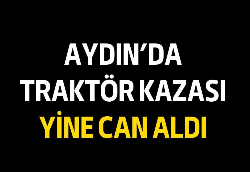 Aydın'da traktör kazası yine can aldı