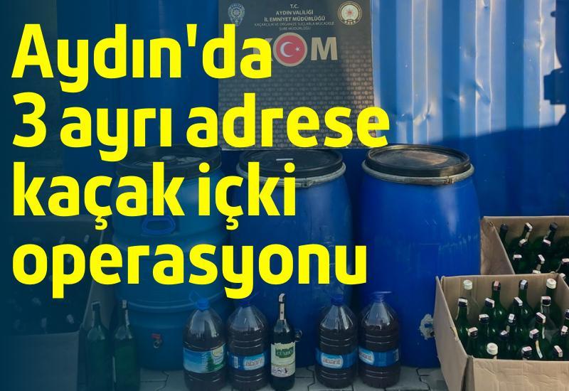 Aydın'da 3 ayrı adrese  kaçak içki operasyonu