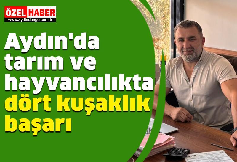 Aydın'da tarım ve hayvancılıkta dört kuşaklık başarı