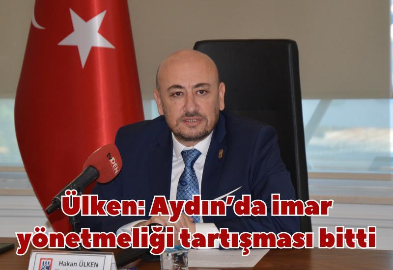 Ülken: Aydın’da imar yönetmeliği tartışması bitti