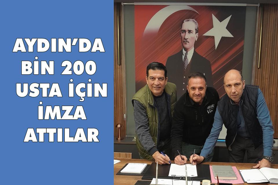 Aydın’da bin 200 usta için imza attılar