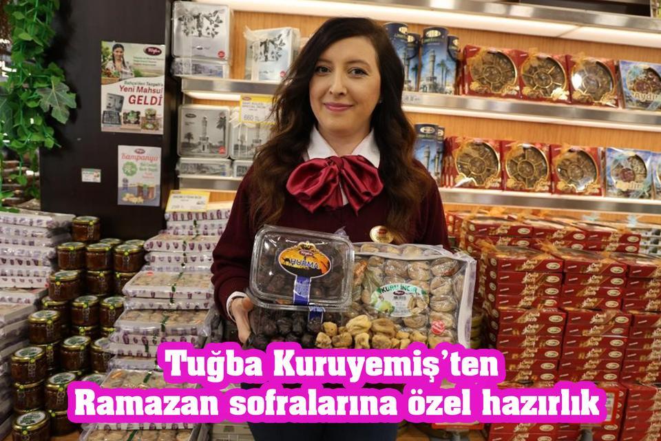 Tuğba Kuruyemiş’ten Ramazan sofralarına özel hazırlık