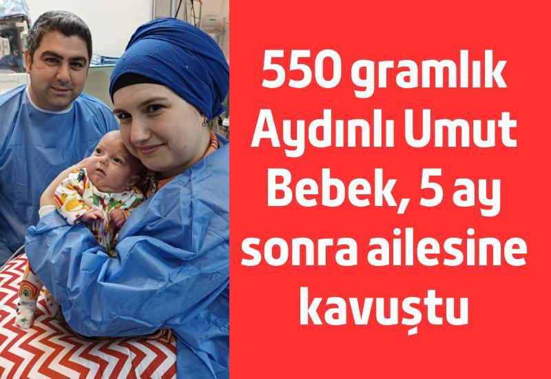 550 gramlık Aydınlı Umut Bebek, 5 ay sonra ailesine kavuştu