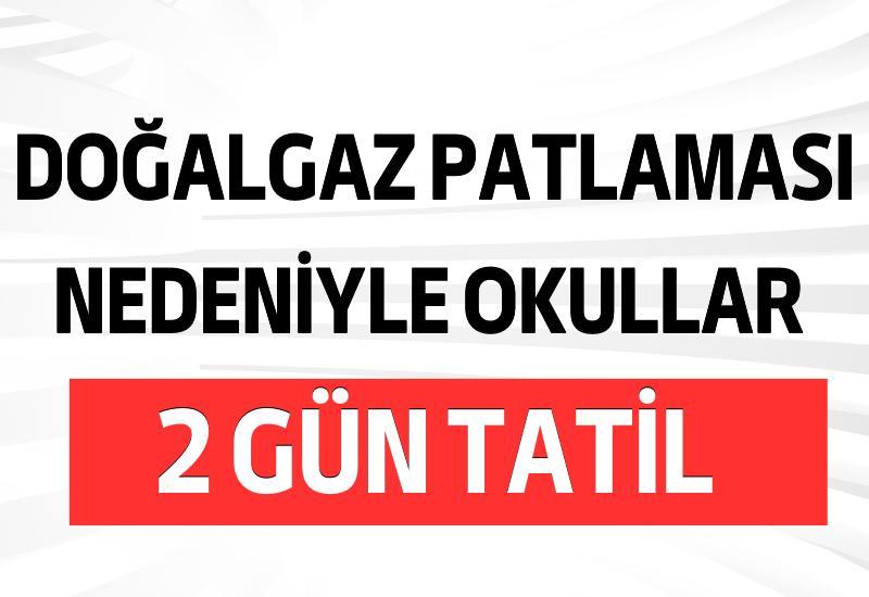 Doğalgaz patlaması nedeniyle okullar 2 gün tatil